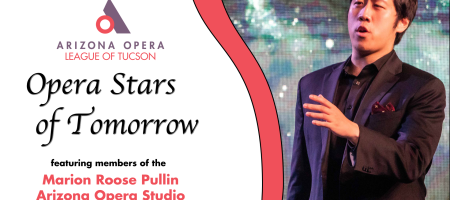 Ariziona Opera League of Tucson presents Opera Stars of Tomorrow - a recital featuring members of the Marion Roose Pullin Arizona Opera Studio