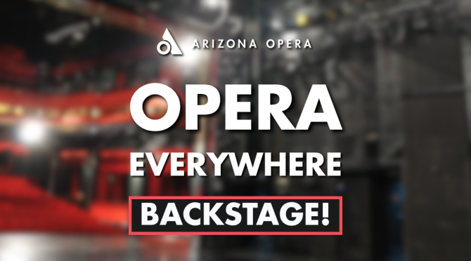 Opera Everywhere–Backstage! | Arizona Opera